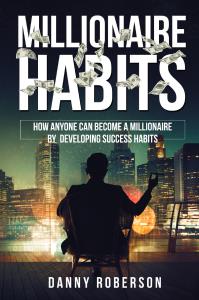 Millionaire habits. How Anyone Can Become a Millionaire by Developing Success Habits