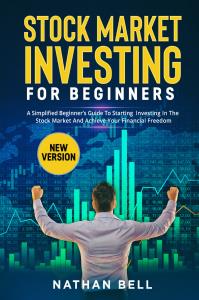 Stock market investing for beginners (New Version). A Simplified Beginner’s Guide To Starting Investing In The Stock Market And Achieve Your Financial Freedom