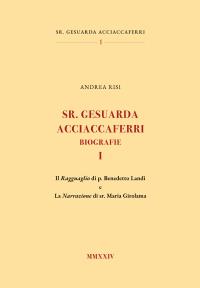 Sr. Gesuarda Acciaccaferri. Biografie I. Il Ragguaglio di p. Benedetto Landi e la Narrazione di sr. Maria Girolama