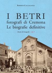 "I Betri fotografi di Cremona. Le biografie definitive"