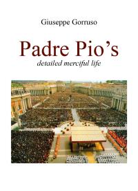 Padre Pio’s detailed merciful life