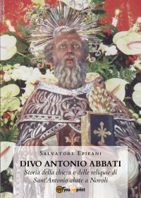 Divo Antonio Abbati. Storia della chiesa e delle reliquie di Sant'Antonio abate a Novoli