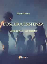 L'oscura esistenza - Dark Days 2 la vendetta