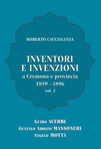 Inventori e invenzioni a Cremona e provincia (1859-1896) - Vol. 2 (SECONDA EDIZIONE)