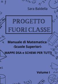 Progetto Fuori Classe - Manuale di matematica - scuole superiori - Mappe dsa e schemi per tutti