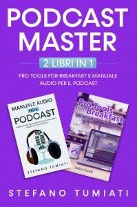 Podcast Master - 2 libri in 1: Pro Tools For Breakfast e Manuale Audio per il Podcast