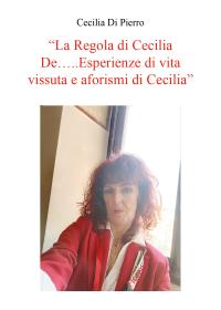 La Regola di Cecilia De…..Esperienze di vita vissuta e aforismi di Cecilia