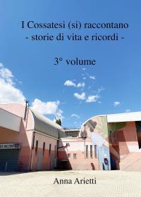 I Cossatesi (si) raccontano - storie di vita e ricordi - 3° volume