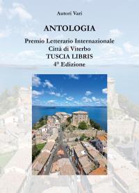 Antologia Premio Letterario Internazionale Città di Viterbo TUSCIA LIBRIS - 4° Edizione