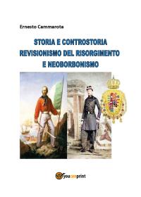 Storia e controstoria - Revisionismo del Risorgimento e neoborbonismo