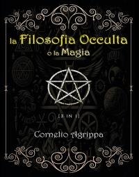 La Filosofia Occulta o la Magia [3 in 1]