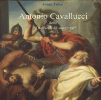 Antonio Cavallucci detto "Il Raffaello del suo tempo"
