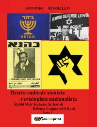 Destra radicale sionista  revisionista nazionalista   Rabbi Meir Kahane, la Jewish  Defense League ed il Kach  Tomo I