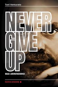 Never give up - Mai arrendersi (nuova edizione)