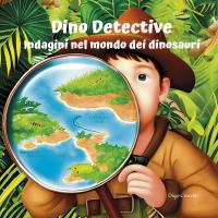 Dino Detective Indagini nel modo dei dinosauri