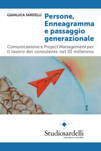 Persone, Enneagramma e passaggio generazionale - Comunicazione e Project Management per il lavoro del consulente nel III millennio