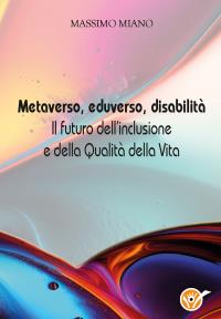 Metaverso, eduverso, disabilità   Il futuro dell’inclusione e della Qualità della Vita