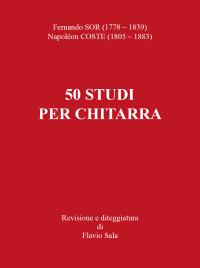 Fernando Sor - Napoléon Coste: 50 Studi per Chitarra (Revisione e Diteggiatura di Flavio Sala)