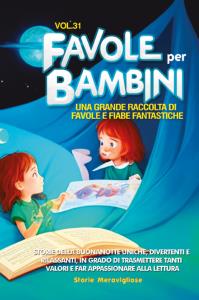 Favole per Bambini Una grande raccolta di favole e fiabe fantastiche. (Vol.31)