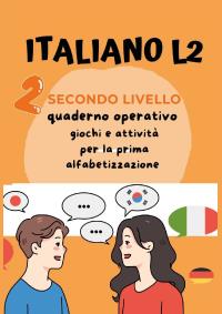Italiano L2 per bambini stranieri. Secondo livello. Giochi e attività per la prima alfabetizzazione