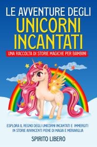 Le avventure degli unicorni incantati: una raccolta di storie magiche per bambini