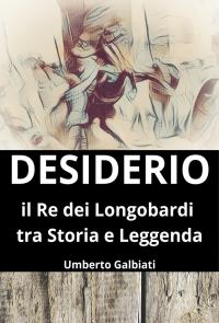 Desiderio il Re dei Longobardi tra Storia e Leggenda