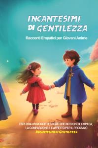 Incantesimi di Gentilezza: Racconti Empatici per Giovani Anime