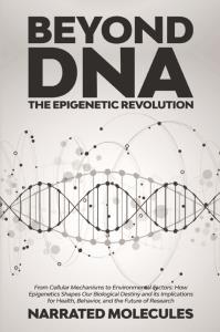 Beyond DNA: The Epigenetic Revolution