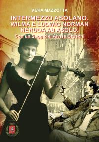 Intermezzo Asolano. Wilma e Ludwig Norman Néruda ad Asolo. Con un Saggio di Alvise Bruschi.