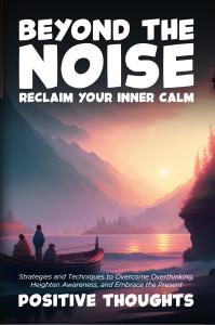 Beyond the Noise: Reclaim Your Inner Calm