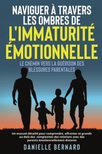 Naviguer à travers les ombres de l'immaturité émotionnelle : Le chemin vers la guérison des blessures parentales