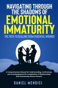Navigating Through the Shadows of Emotional Immaturity: The Path to Healing from Parental Wounds