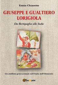Giuseppe e Gualtiero Lorigiola - Da Bertipaglia alle Indie.