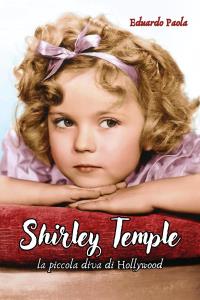 Shirley Temple - La piccola diva di Hollywood