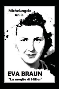 Eva Braun. La moglie di Hitler
