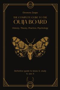 The complete guide to the Ouija board: History, Theory, Practice, Psychology