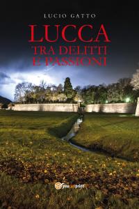 Lucca tra delitti e passioni