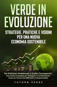 Verde in Evoluzione: Strategie, Pratiche e Visioni per una Nuova Economia Sostenibile