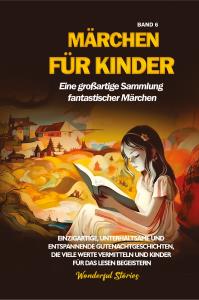 Märchen für Kinder Eine großartige Sammlung fantastischer Märchen. (Band 6)