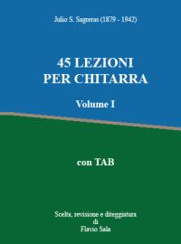 Julio Sagreras: 45 Lezioni per Chitarra. Volume I + TAB (Scelta, revisione e diteggiatura di Flavio Sala)