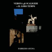 Verona - Gli Scaligeri e il loro tempo