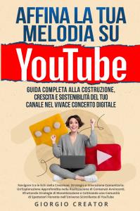 Affina la Tua Melodia su YouTube: Guida Completa alla Costruzione, Crescita e Sostenibilità del Tuo Canale nel Vivace Concerto Digitale