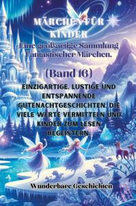 Märchen für Kinder Eine großartige Sammlung fantastischer Märchen. (Band 16)