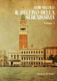 XVIII Secolo Il Declino Della Serenissima Volume I