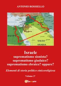 Israele: Suprematismo sionista? Suprematismo giudaico? Suprematismo ebraico? oppure? volume 2