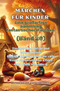 Märchen für Kinder Eine großartige Sammlung fantastischer Märchen. (Band 20)
