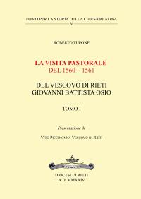 La visita pastorale del 1560 – 1561 del Vescovo di Rieti Giovanni Battista Osio - Tomo I