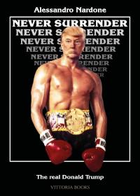 Never surrender - The real Donald Trump