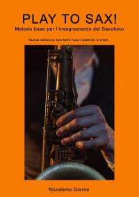 Play to sax! Metodo base per l'insegnamento del saxofono. Edizione aggiornata