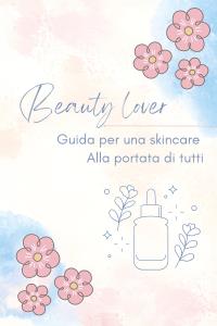 Beauty Lover -  Guida per una skincare alla portata di tutti